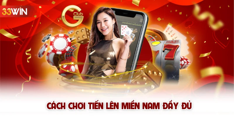 Cách chơi Tiến Lên Miền Nam đầy đủ 