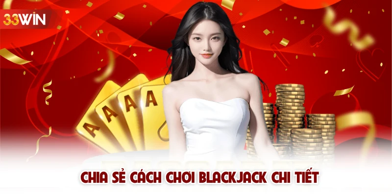 Chia sẻ cách chơi BlackJack chi tiết 