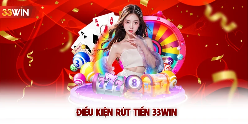 Điều kiện rút tiền 33win