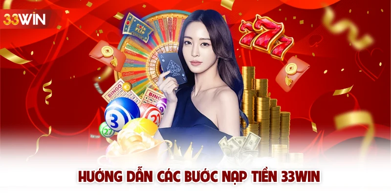 Hướng dẫn các bước nạp tiền 33win
