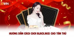 Hướng dẫn cách chơi BlackJack cho tân thủ