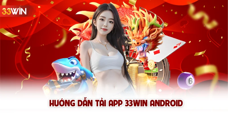 Hướng dẫn tải app 33win Android 