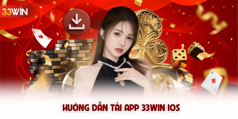 Hướng dẫn tải app 33win iOS 
