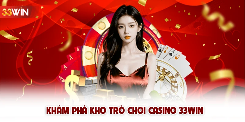 Khám phá kho trò chơi casino 33win 