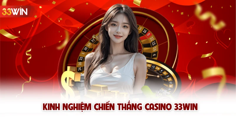 Kinh nghiệm chiến thắng casino 33win 