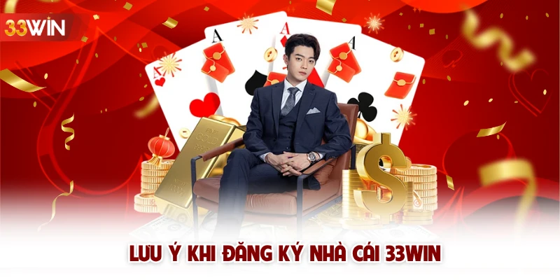 Lưu ý khi đăng ký nhà cái 33win 