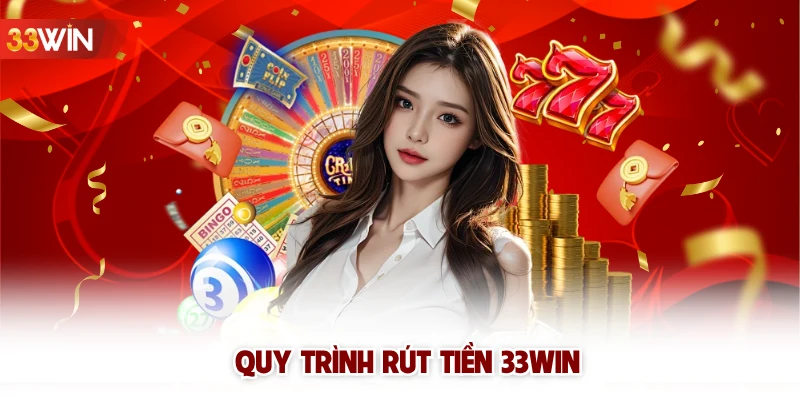 Quy trình rút tiền 33win