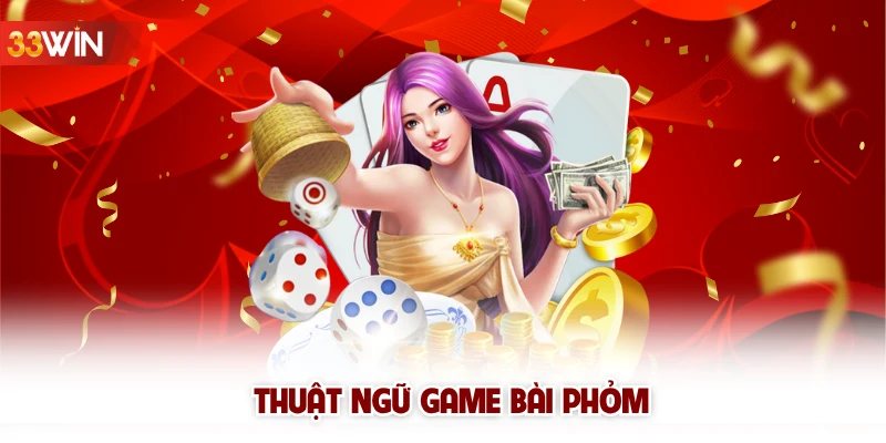 Thuật ngữ game bài Phỏm
