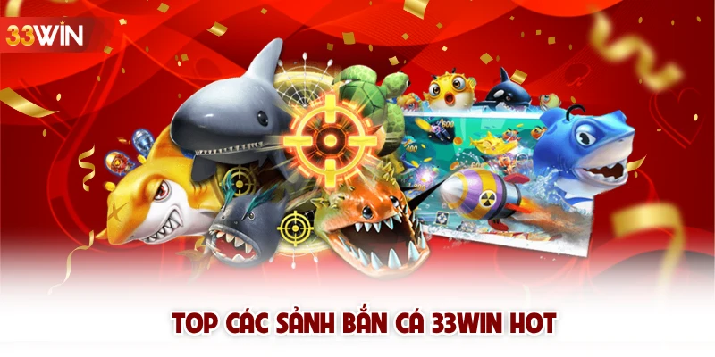 Top các sảnh bắn cá 33win HOT